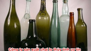 Công ty sản xuất bán sỉ chai lọ thủy tinh Sài Gòn rẻ đẹp nhất 2021